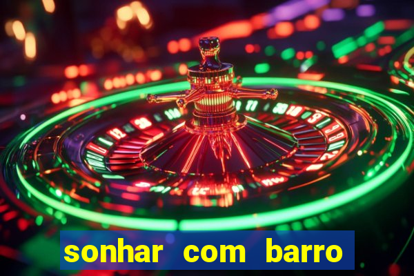 sonhar com barro jogo do bicho