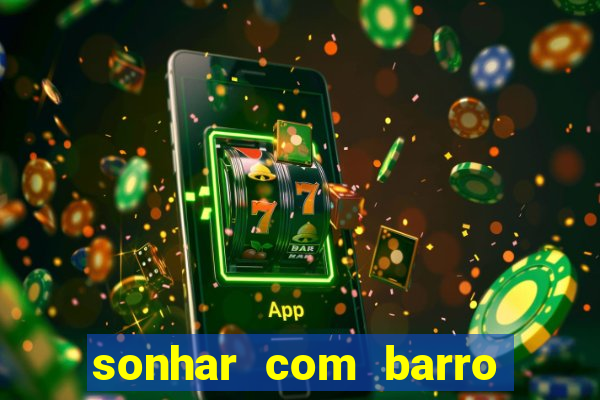 sonhar com barro jogo do bicho