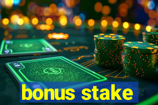 bonus stake