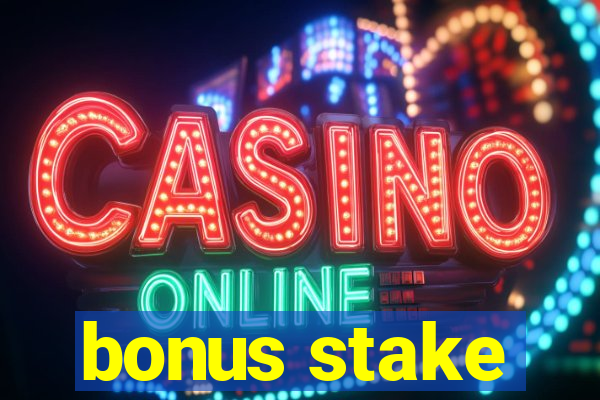 bonus stake