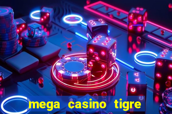 mega casino tigre x drag?o