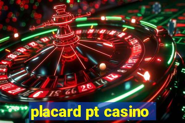 placard pt casino