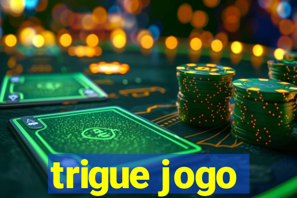 trigue jogo