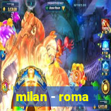 milan - roma