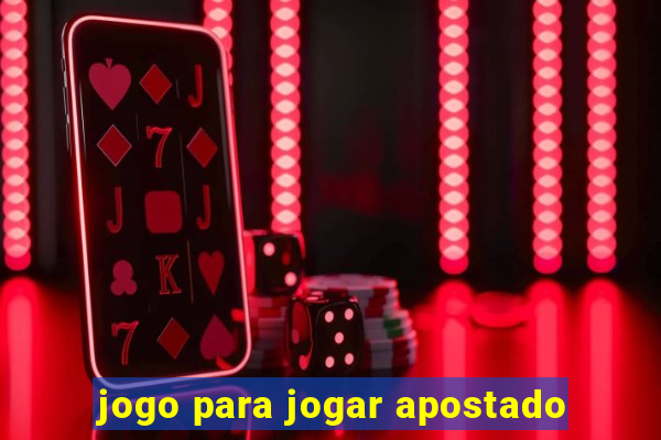 jogo para jogar apostado