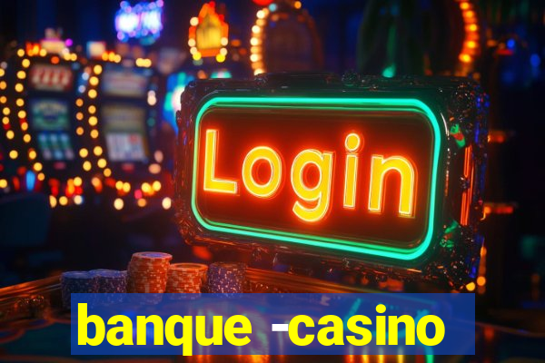 banque -casino