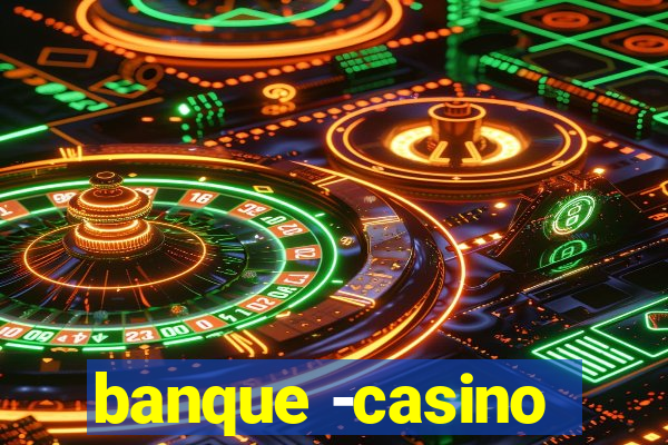 banque -casino