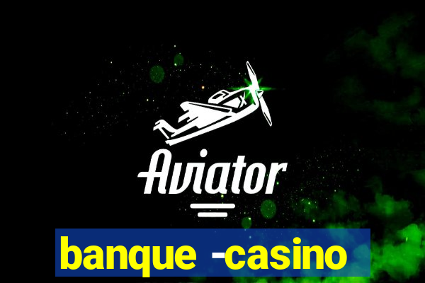 banque -casino