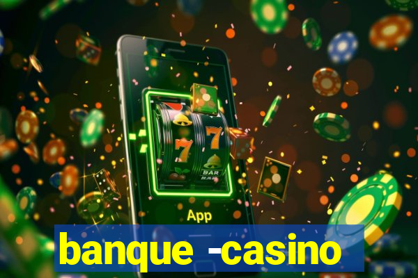 banque -casino