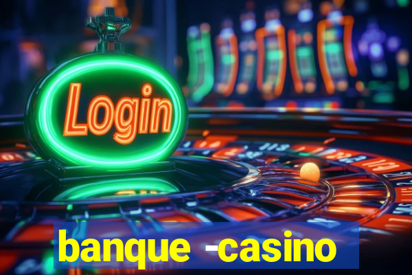 banque -casino