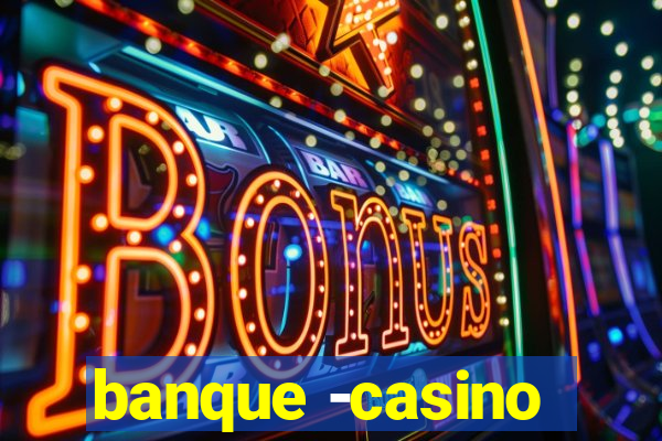 banque -casino