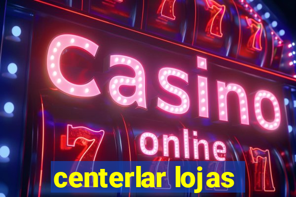 centerlar lojas