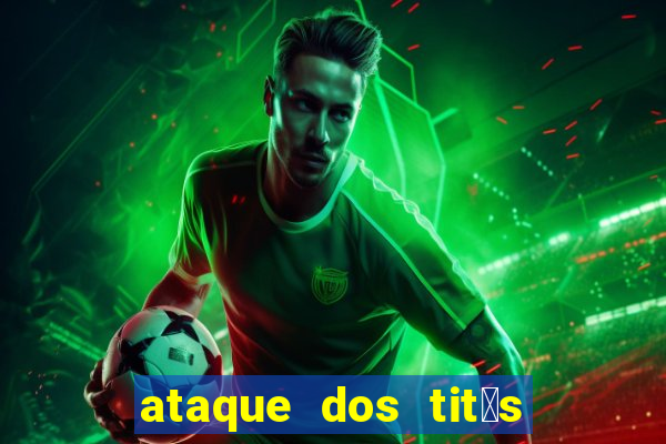 ataque dos tit茫s filme online dublado