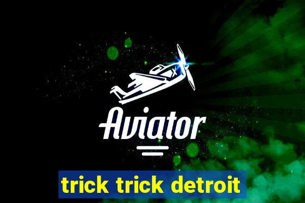 trick trick detroit