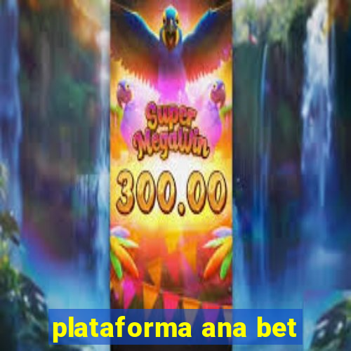 plataforma ana bet