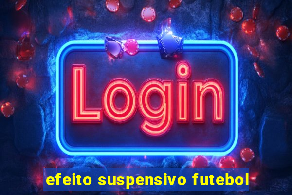 efeito suspensivo futebol