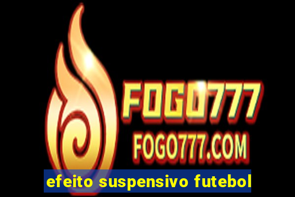 efeito suspensivo futebol