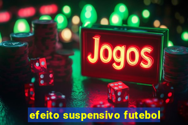 efeito suspensivo futebol