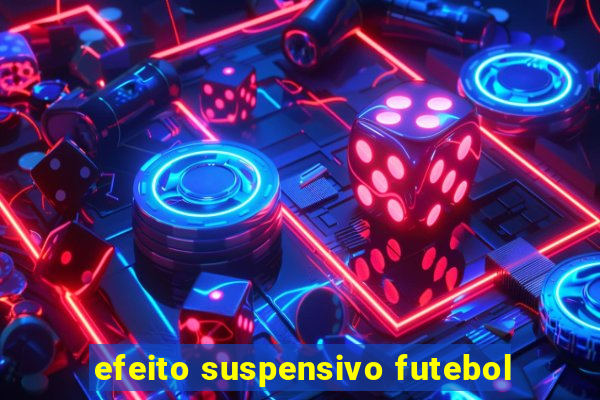 efeito suspensivo futebol