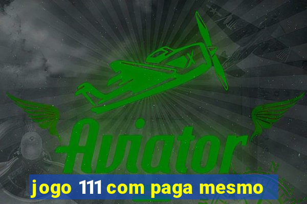 jogo 111 com paga mesmo