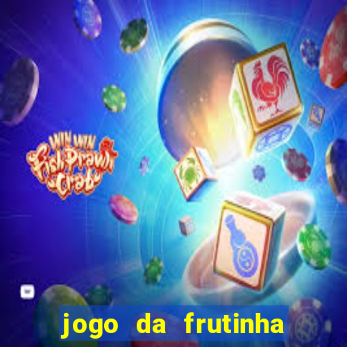 jogo da frutinha de ganhar dinheiro