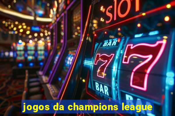 jogos da champions league