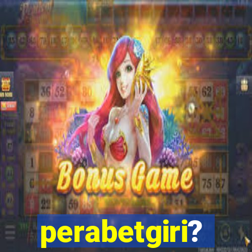 perabetgiri?