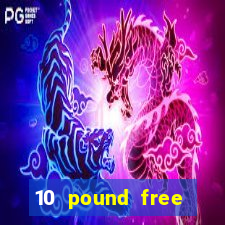 10 pound free casino no deposit