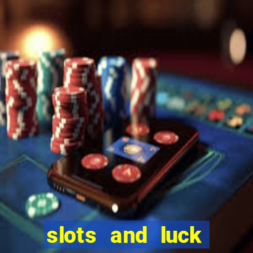 slots and luck casino login