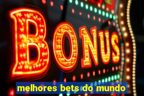 melhores bets do mundo