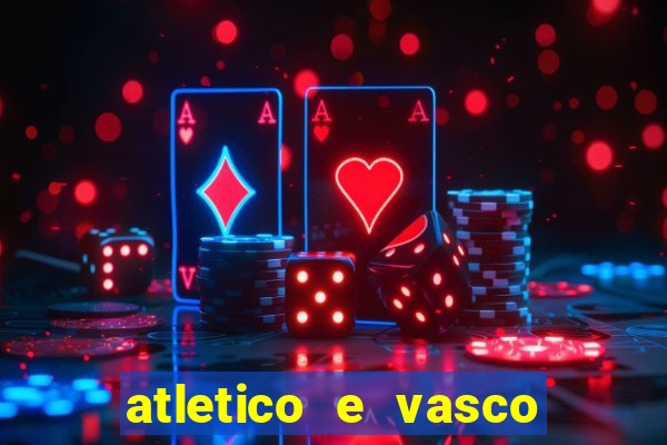 atletico e vasco onde assistir