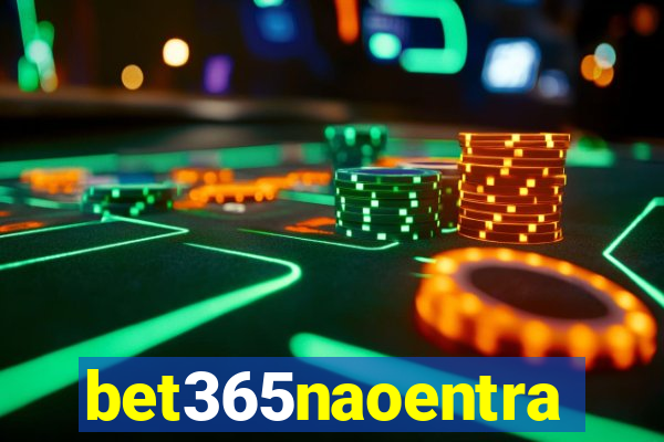 bet365naoentra