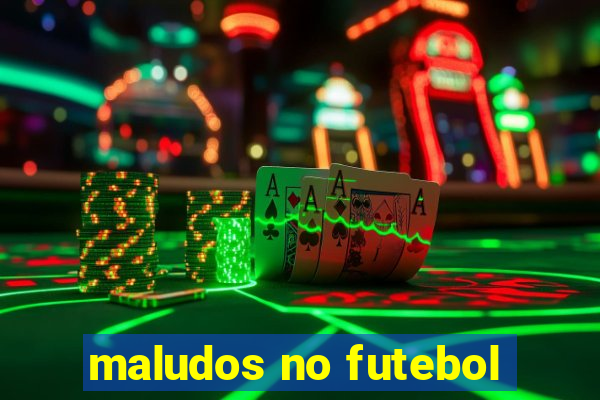 maludos no futebol