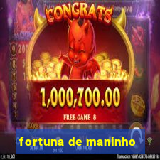 fortuna de maninho