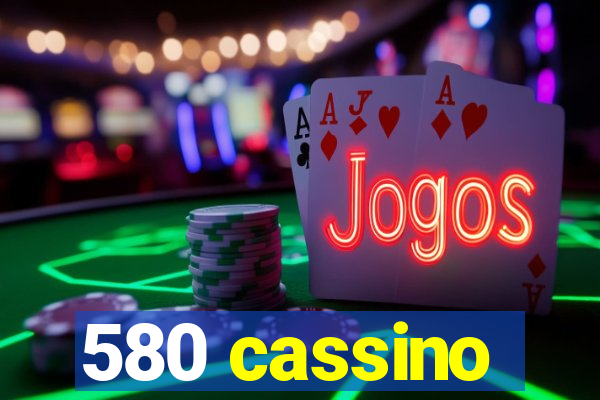 580 cassino