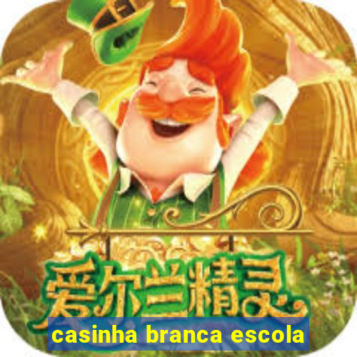 casinha branca escola