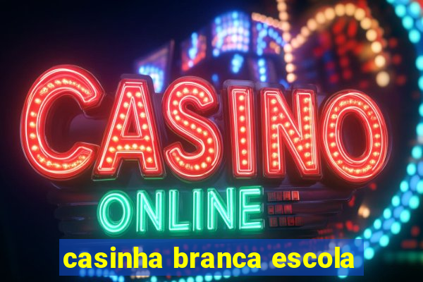 casinha branca escola