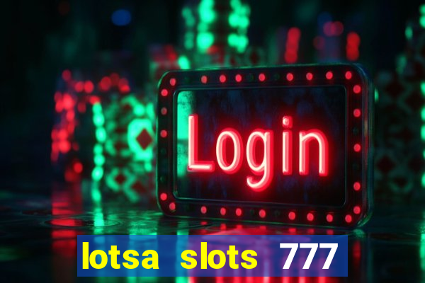 lotsa slots 777 paga mesmo