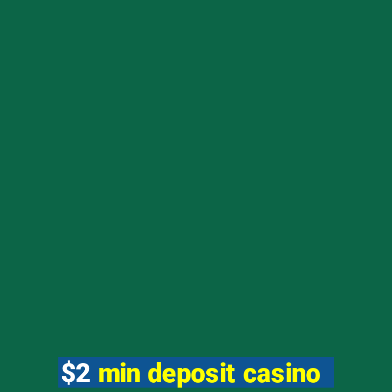 $2 min deposit casino