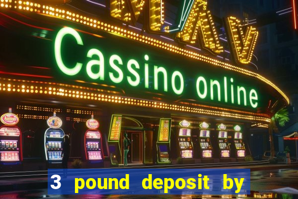 3 pound deposit by sms casino uk