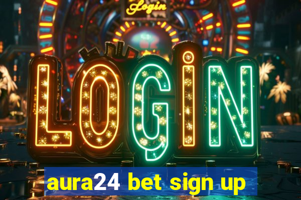 aura24 bet sign up