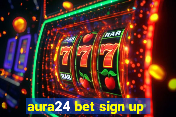 aura24 bet sign up