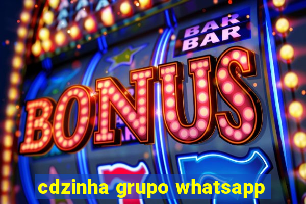 cdzinha grupo whatsapp