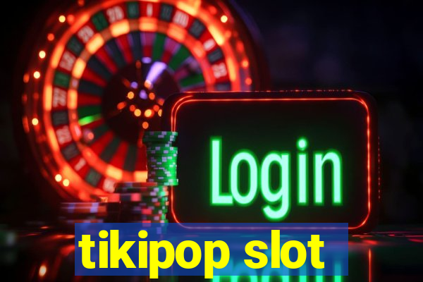 tikipop slot