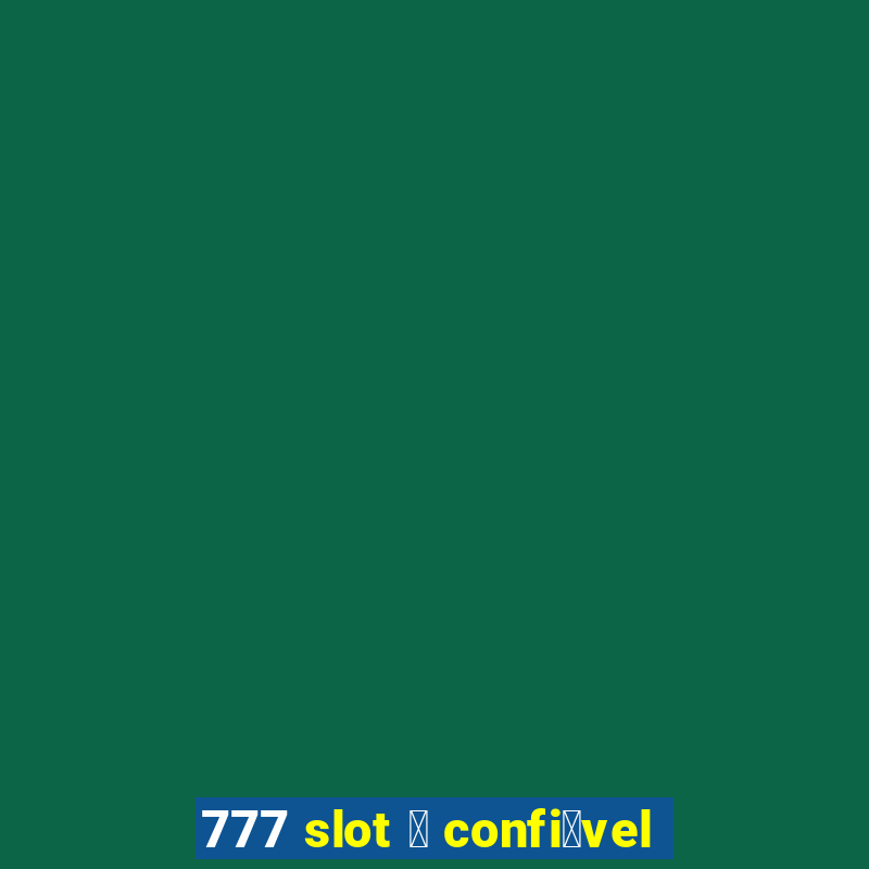 777 slot 茅 confi谩vel