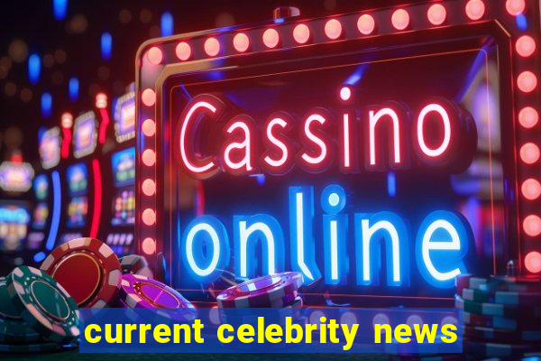 current celebrity news