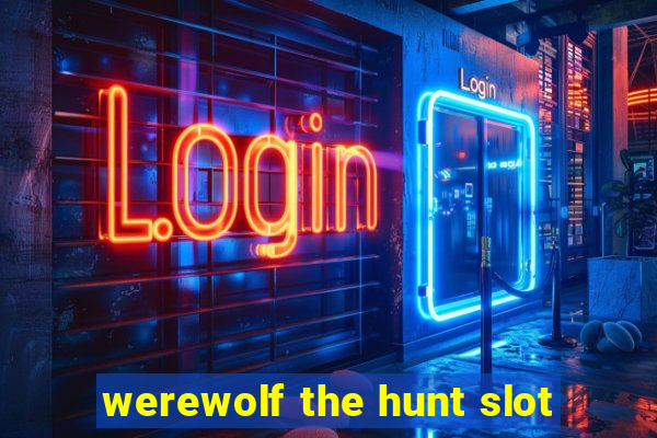 werewolf the hunt slot