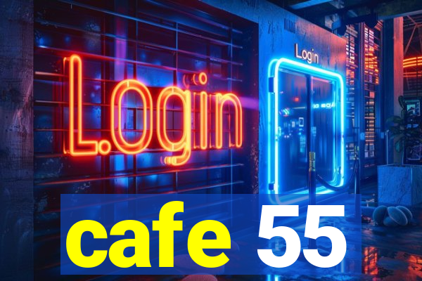 cafe 55