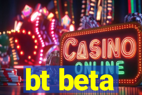 bt beta