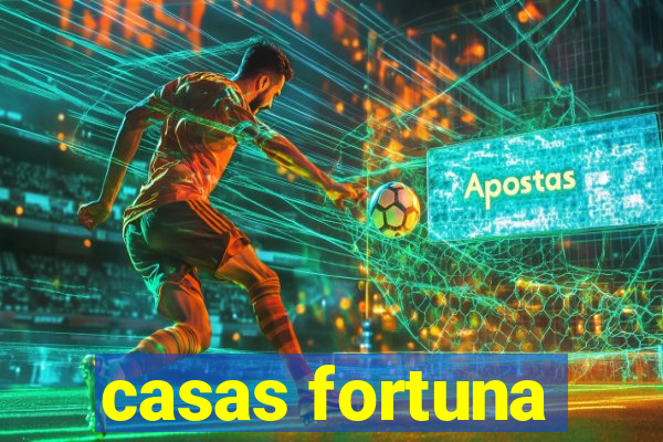 casas fortuna